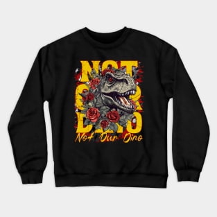 Not Our Dino Dinosaur Ride Magic Orlando Theme Park Design Crewneck Sweatshirt